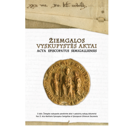 Žiemgalos vyskupystės aktai. II dalis: Žiemgalos vyskupystės panaikinimo aktai ir paskutinių vyskupų dokumentai